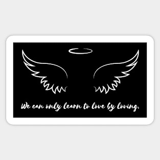 We can only learn to love by loving. Sticker